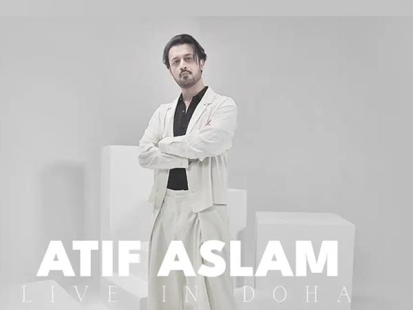 Atif Aslam将在多哈现场演奏热门歌曲